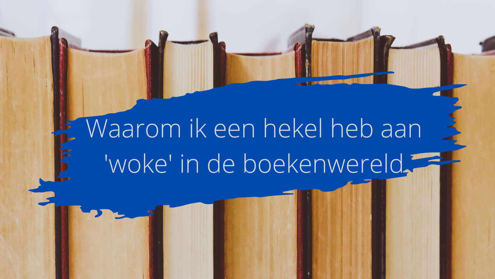 Waarom ik een hekel heb aan ‘woke’ in de boekenwereld – BookSomeTea