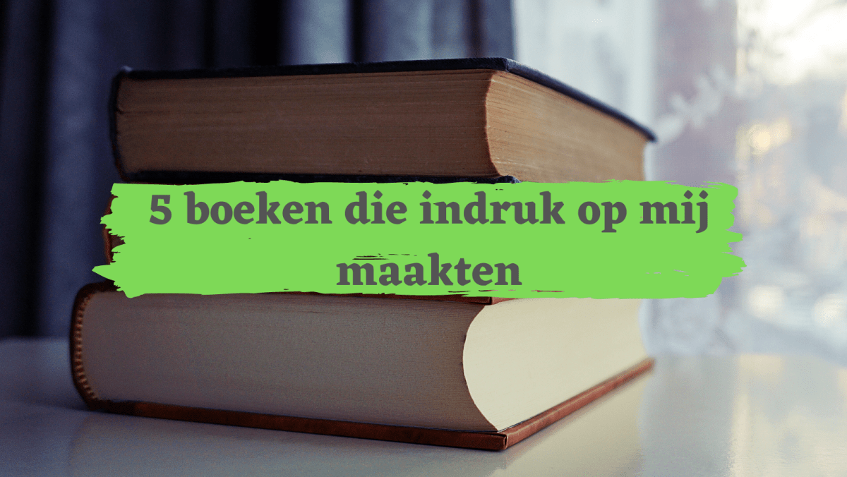 5 boeken die indruk op mij maakten – BookSomeTea