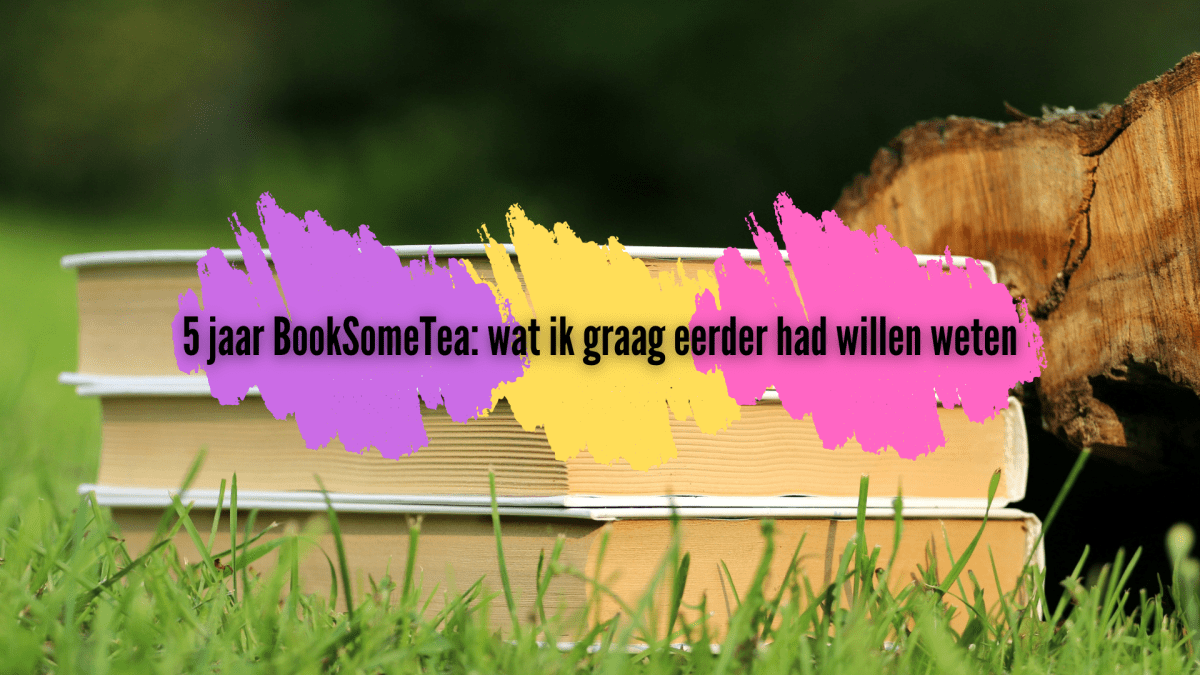 5 jaar BookSomeTea: dingen die ik graag eerder had willen weten